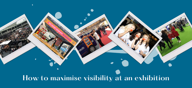 How To Maximise Visibility At An Exhibition