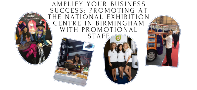 Amplify Your Business Success Promoting At The National Exhibition Centre In Birmingham With Promotional Staff