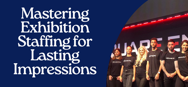 Mastering Exhibition Staffing For Lasting Impressions