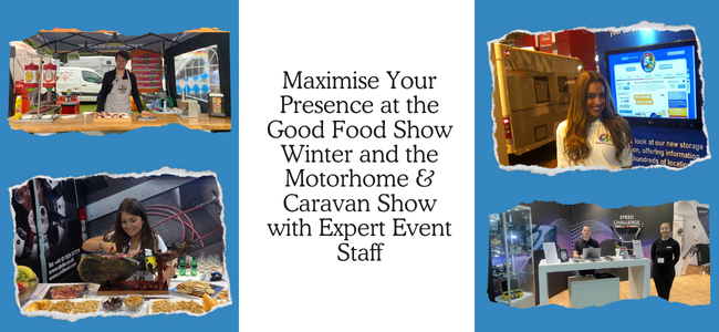 Maximise Your Presence at the Good Food Show Winter and the Motorhome & Caravan Show with Expert Event Staff